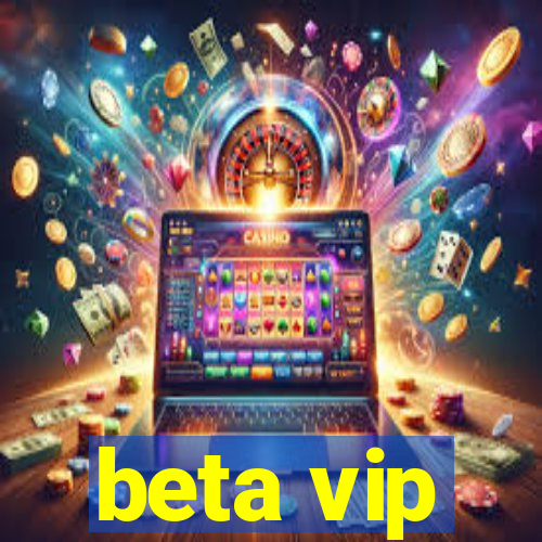 beta vip